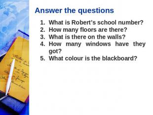 Answer the questions What is Robert’s school number? How many floors are there?