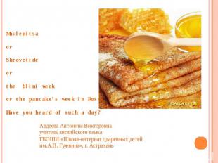 Maslenitsa or Shrovetide or the blini week or the pancake’s week in Russia…… Hav