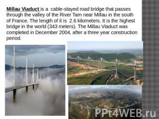 Millau Viaduct is a cable-stayed road bridge that passes through the valley of t