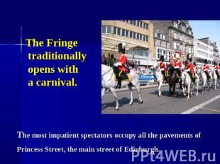 The Fringe traditionally opens with a carnival. The most impatient spectators oc