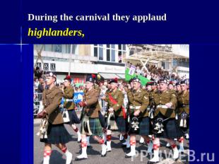 During the carnival they applaud highlanders,