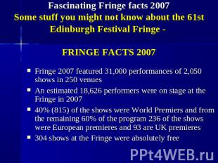 Fascinating Fringe facts 2007Some stuff you might not know about the 61st Edinbu