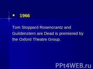 1966 Tom Stoppard Rosencrantz and Guildenstern are Dead is premiered by the Oxfo
