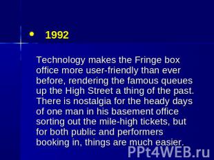 1992 Technology makes the Fringe box office more user-friendly than ever before,