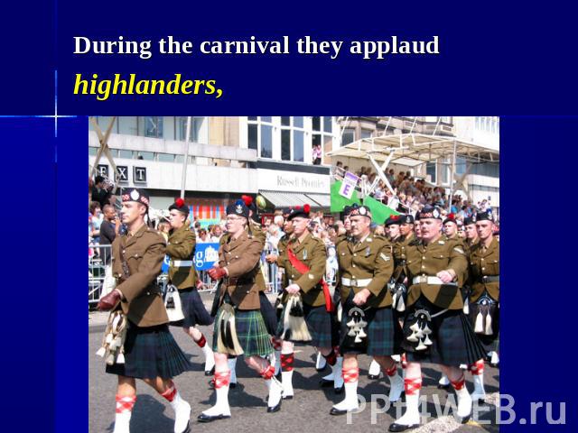 During the carnival they applaud highlanders,