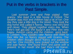 Put in the verbs in brackets in the Past Simple. Last summer Jane and Pete visit