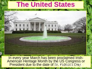 The United States In every year March has been proclaimed Irish-American Heritag