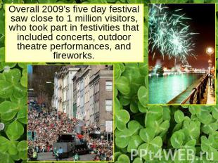 Overall 2009's five day festival saw close to 1 million visitors, who took part