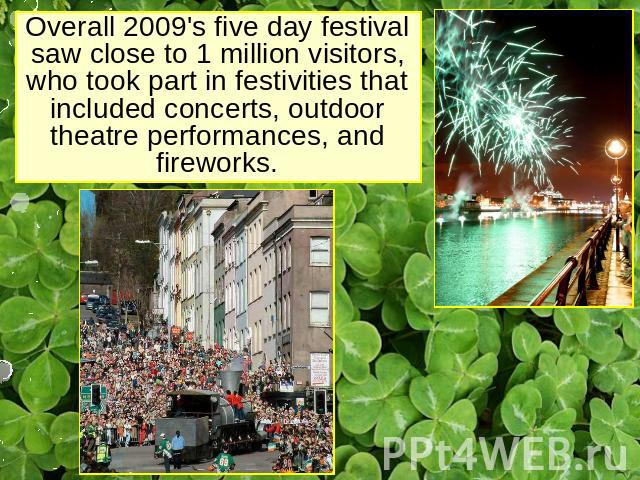 Overall 2009's five day festival saw close to 1 million visitors, who took part in festivities that included concerts, outdoor theatre performances, and fireworks.