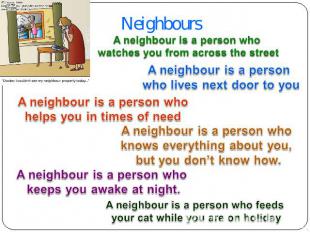 Neighbours A neighbour is a person who watches you from across the street A neig