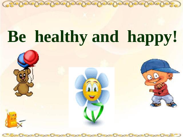 Be healthy and happy!