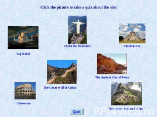 Click the picture to take a quiz about the site: Taj Mahal Christ the Redeemer C