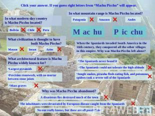 Click your answer. If you guess right letters from “Machu Picchu” will appear. I