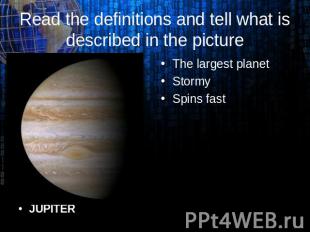 JUPITER Read the definitions and tell what is described in the picture The large