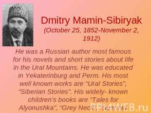 Dmitry Mamin-Sibiryak(October 25, 1852-November 2, 1912) He was a Russian author