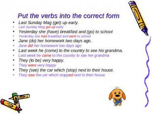 Put the verbs into the correct form Last Sunday Mag (get) up early. Last Sunday