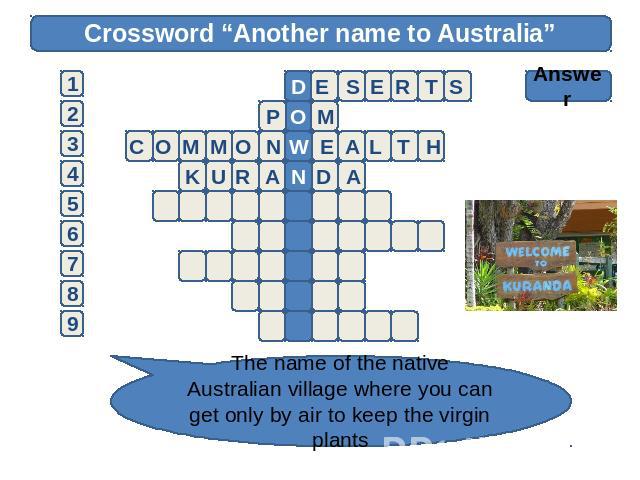 Crossword “Another name to Australia” Answer The name of the native Australian village where you can get only by air to keep the virgin plants