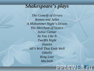 Shakespeare’s plays The Comedy of Errors Romeo and Juliet A Midsummer Night’s Dr
