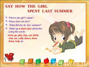 SAY HOW THE GIRL SPENT LAST SUMMER What is the girl’s name? Where does she live?