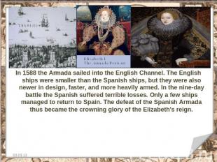 In 1588 the Armada sailed into the English Channel. The English ships were small