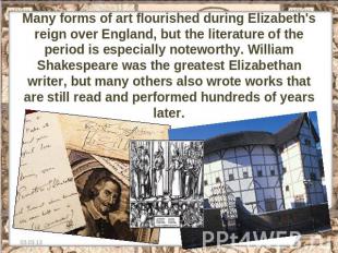Many forms of art flourished during Elizabeth's reign over England, but the lite