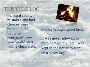 the Yule Log Personal faults, mistakes and bad choices were burned in the flame