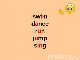swim dance run jump sing