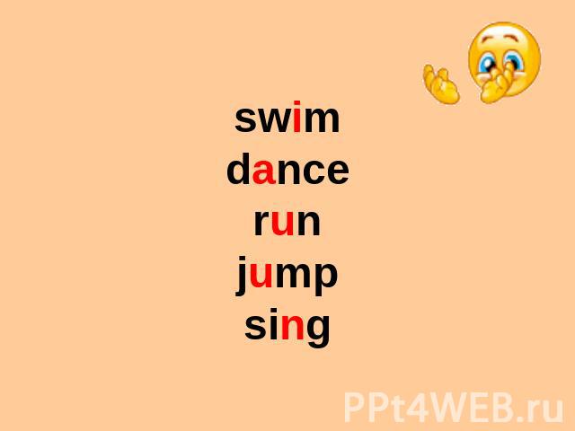 swim dance run jump sing