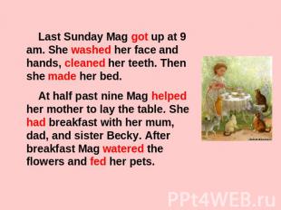 Last Sunday Mag got up at 9 am. She washed her face and hands, cleaned her teeth