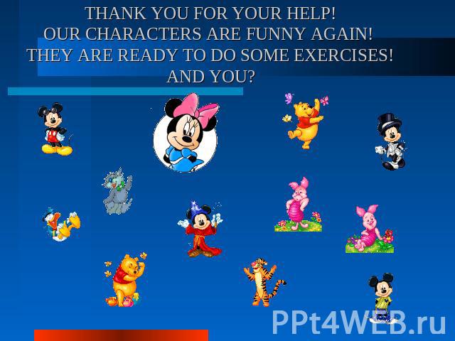 THANK YOU FOR YOUR HELP! OUR CHARACTERS ARE FUNNY AGAIN! THEY ARE READY TO DO SOME EXERCISES! AND YOU?