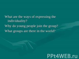 What are the ways of expressing the individuality? Why do young people join the