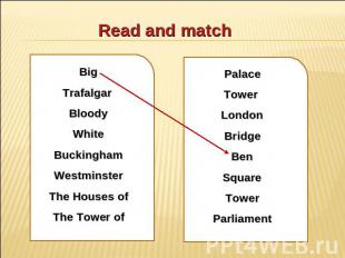 Read and match Big Trafalgar Bloody White Buckingham Westminster The Houses of T