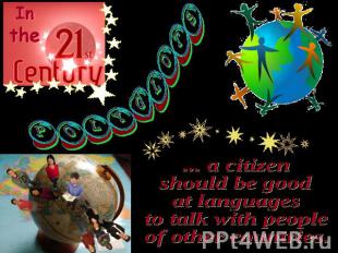 ... a citizen should be good at languages to talk with people of other countries