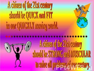 A citizen of the 21st century should be QUICK and FIT in our QUICKLY moving worl