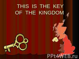 THIS IS THE KEYOF THE KINGDOM