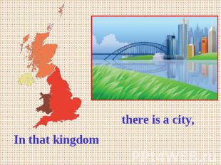 In that kingdom there is a city,