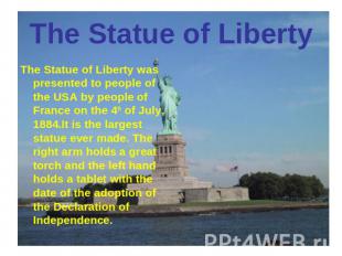 The Statue of Liberty The Statue of Liberty was presented to people of the USA b