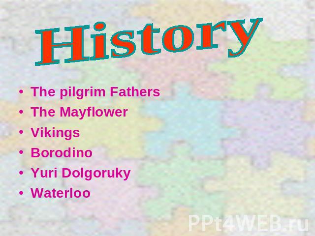 History The pilgrim Fathers The Mayflower Vikings Borodino Yuri Dolgoruky Waterloo