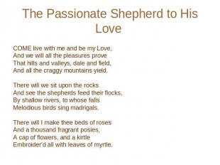 The Passionate Shepherd to His Love COME live with me and be my Love, And we wil