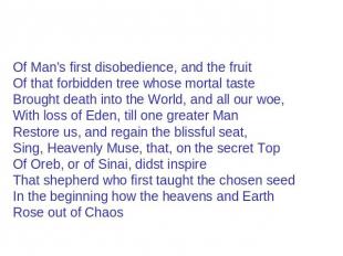 Of Man's first disobedience, and the fruit Of that forbidden tree whose mortal t