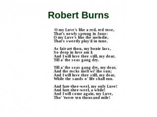 Robert Burns O my Luve's like a red, red rose, That's newly sprung in June: O my