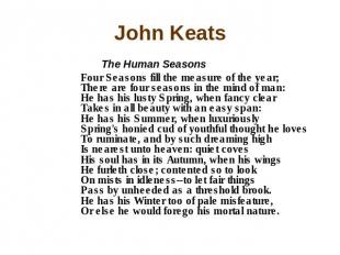 John Keats The Human Seasons Four Seasons fill the measure of the year; There ar