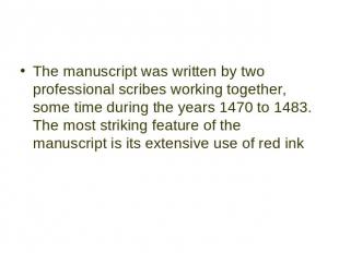 The manuscript was written by two professional scribes working together, some ti