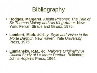 Bibliography Hodges, Margaret. Knight Prisoner: The Tale of Sir Thomas Malory an