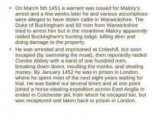 On March 5th 1451 a warrant was issued for Malory's arrest and a few weeks later