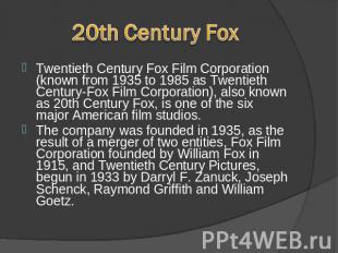 20th Century FoxCentury Fox, is one of the six major American film studios. Twen