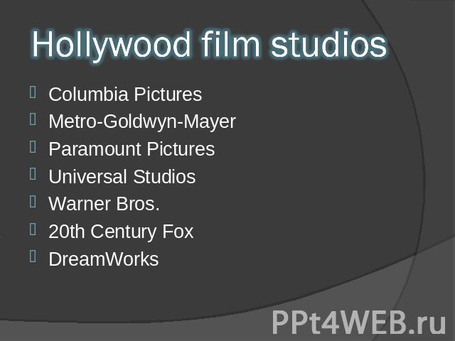 Hollywood film studios Columbia Pictures Metro-Goldwyn-Mayer Paramount Pictures Universal Studios Warner Bros. 20th Century Fox DreamWorks