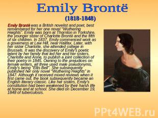 Emily Brontё (1818-1848) Emily Brontë was a British novelist and poet, best reme