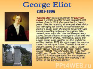 George Eliot (1819-1880) &nbsp; &quot;George Eliot&quot; was a pseudonym for Mar