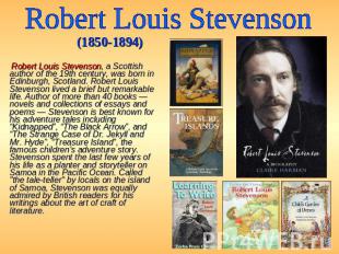 Robert Louis Stevenson (1850-1894) Robert Louis Stevenson, a Scottish author of